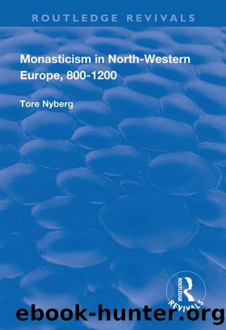 Monasticism in North-Western Europe, 800â1200 by Tore Nyberg