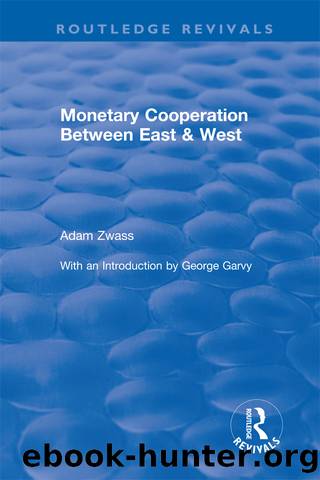 Monetary Cooperation Between East and West by Adam Zwass