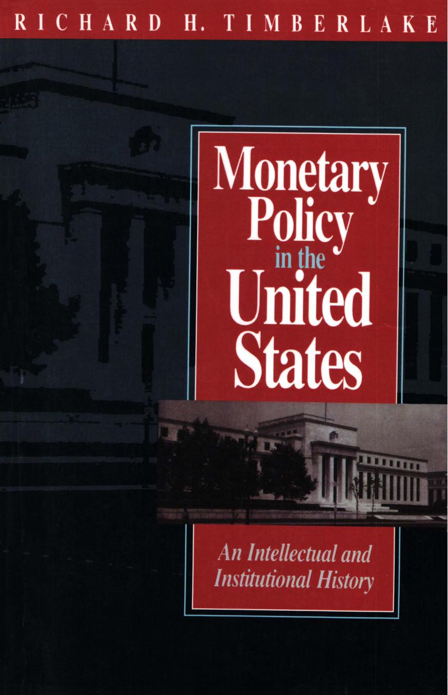 Monetary Policy in the United States: An Intellectual and Institutional History by Richard H. Timberlake