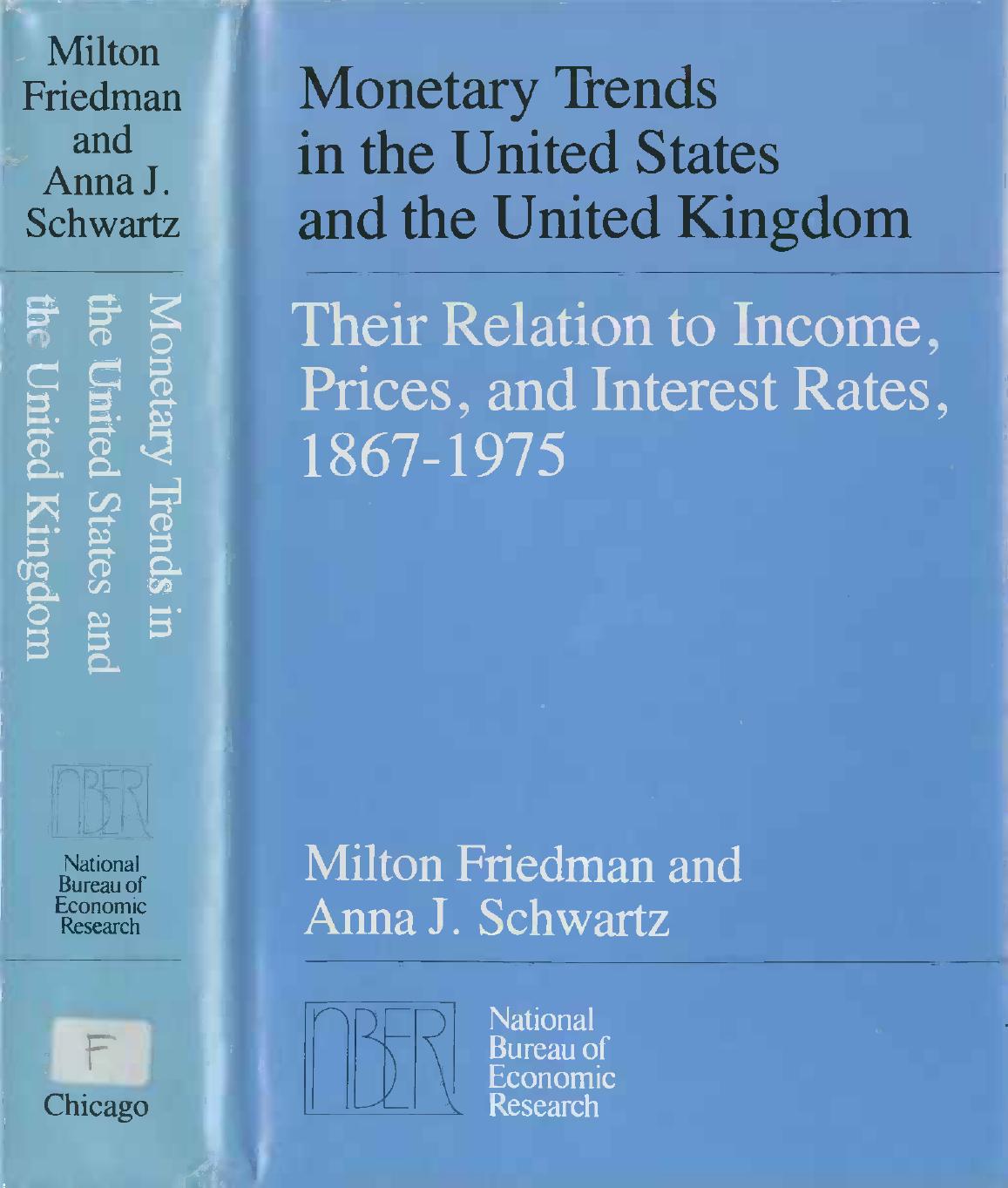 Monetary Trends in the United States and the United Kingdom: Their Relation to Income, Prices, and Interest Rates, 1867-1975 (National Bureau of Economic Research Monograph) by Milton Friedman