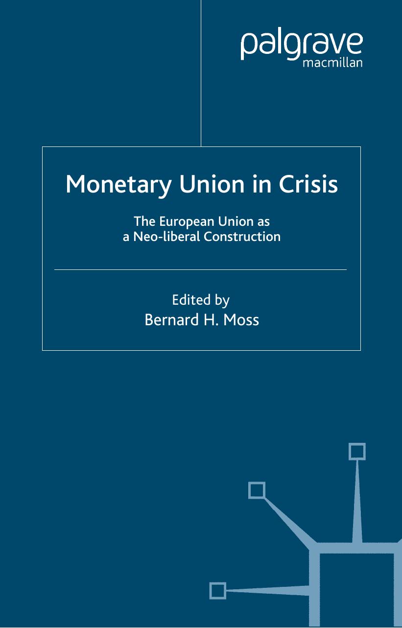 Monetary Union in Crisis: The European Union as a Neo-liberal Construction by Bernard H. Moss