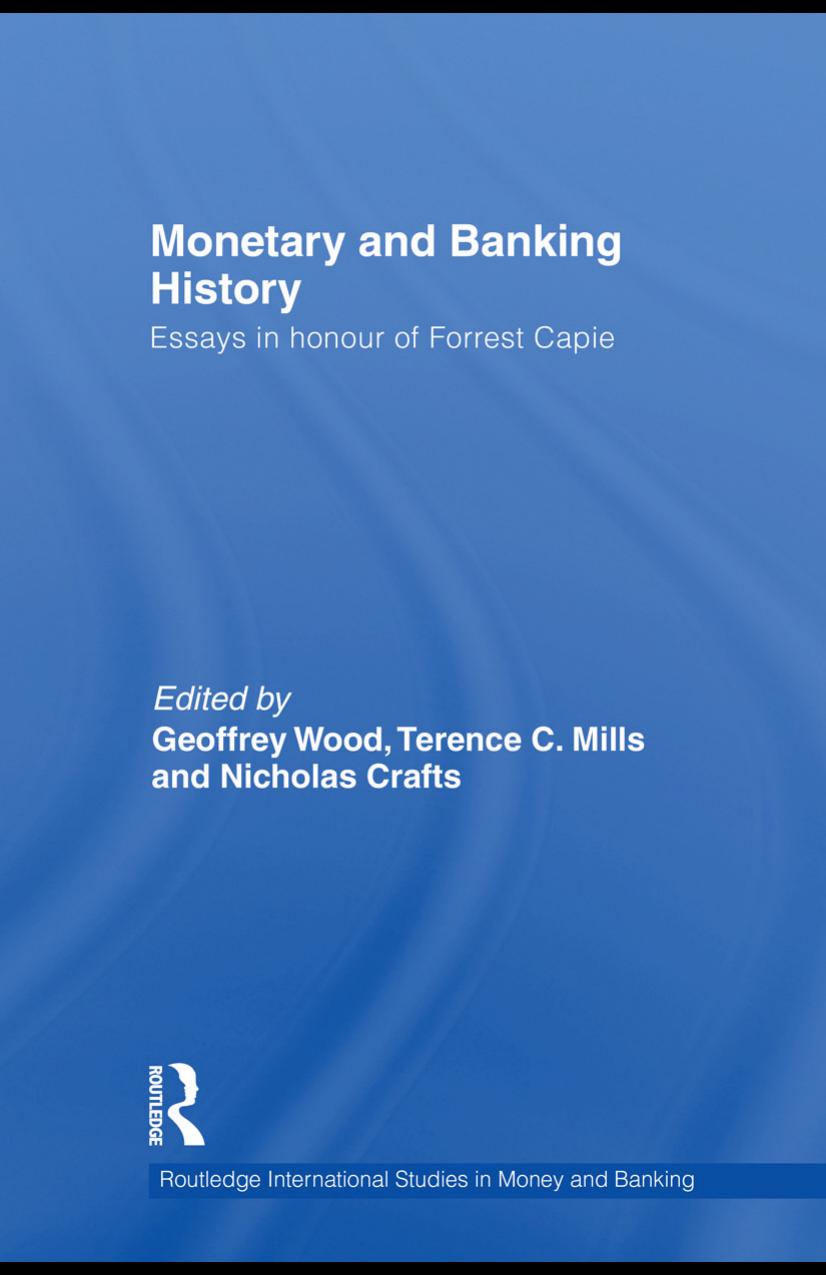 Monetary and Banking History: Essays in Honour of Forrest Capie (Routledge International Studies in Money and Banking) by Geoffrey E. Wood Terence Mills Nicholas Crafts