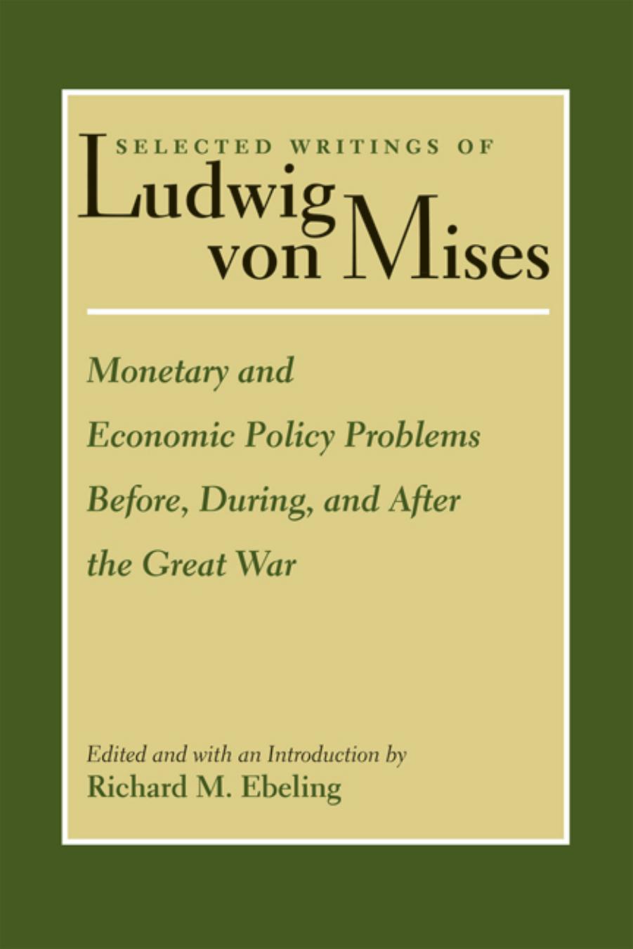 Monetary and Economic Policy Problems Before, During, and after the Great War by Ludwig von Mises; Richard Ebeling