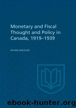 Monetary and Fiscal Thought and Policy in Canada, 1919-1939 by Irving Brecher