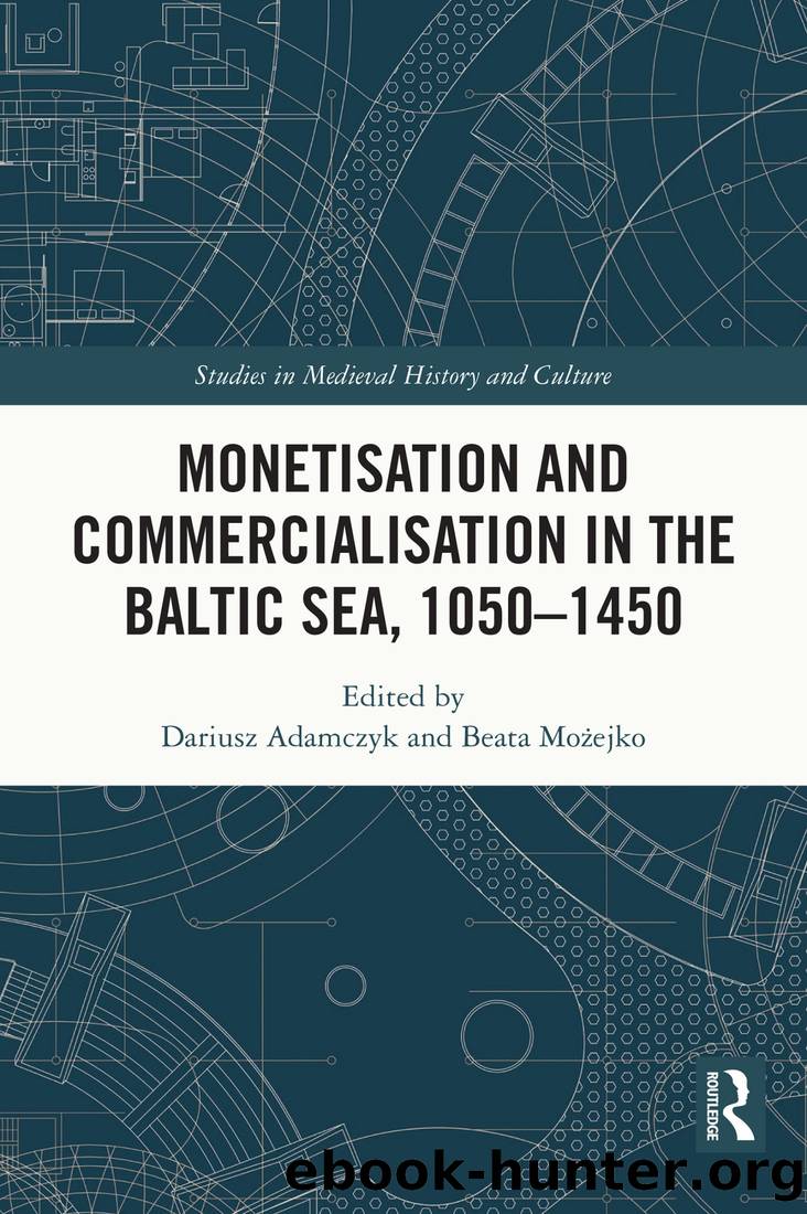Monetisation and Commercialisation in the Baltic Sea, 1050-1450 by Dariusz Adamczyk;Beata Moejko; & Beata Możejko
