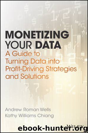 Monetizing Your Data by Andrew Roman Wells & Kathy Williams Chiang