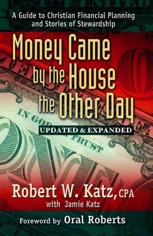 Money Came by the House the Other Day : A Guide to Christian Financial Planning and Stories of Stewardship by Robert W. Katz; Katz Jamie