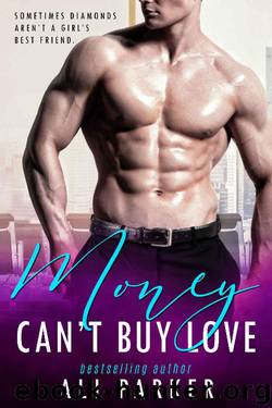 Money Can't Buy Love: (A Sexy Billionaire Bad Boy Novel) by Ali Parker