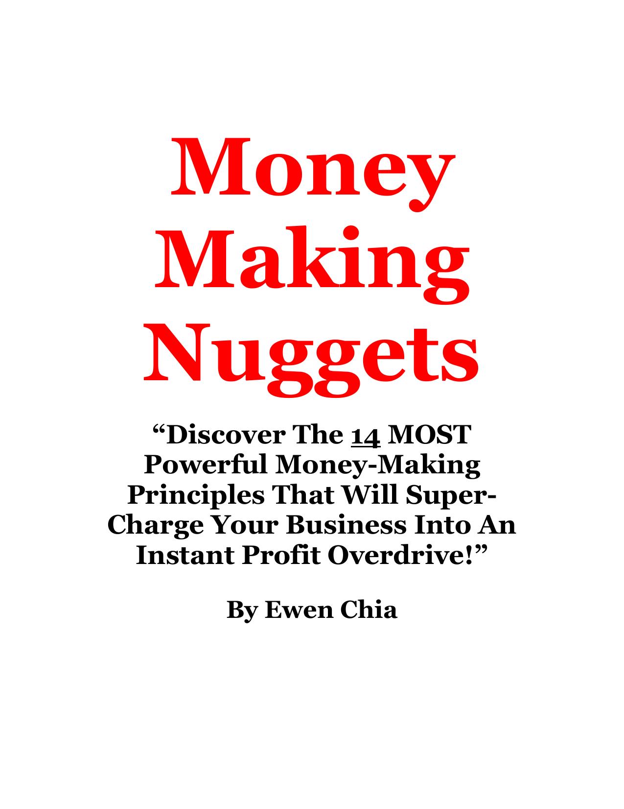 Money Making Nuggets: âDiscover The 14 MOST Powerful Money-Making Principles That Will Super-Charge Your Business Into An Instant Profit Overdrive!â by Ewen Chia