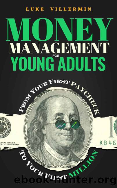 Money Management for Young Adults: From Your First Paycheck to Your First Million (Invest Now Play Later Series) by Luke Villermin