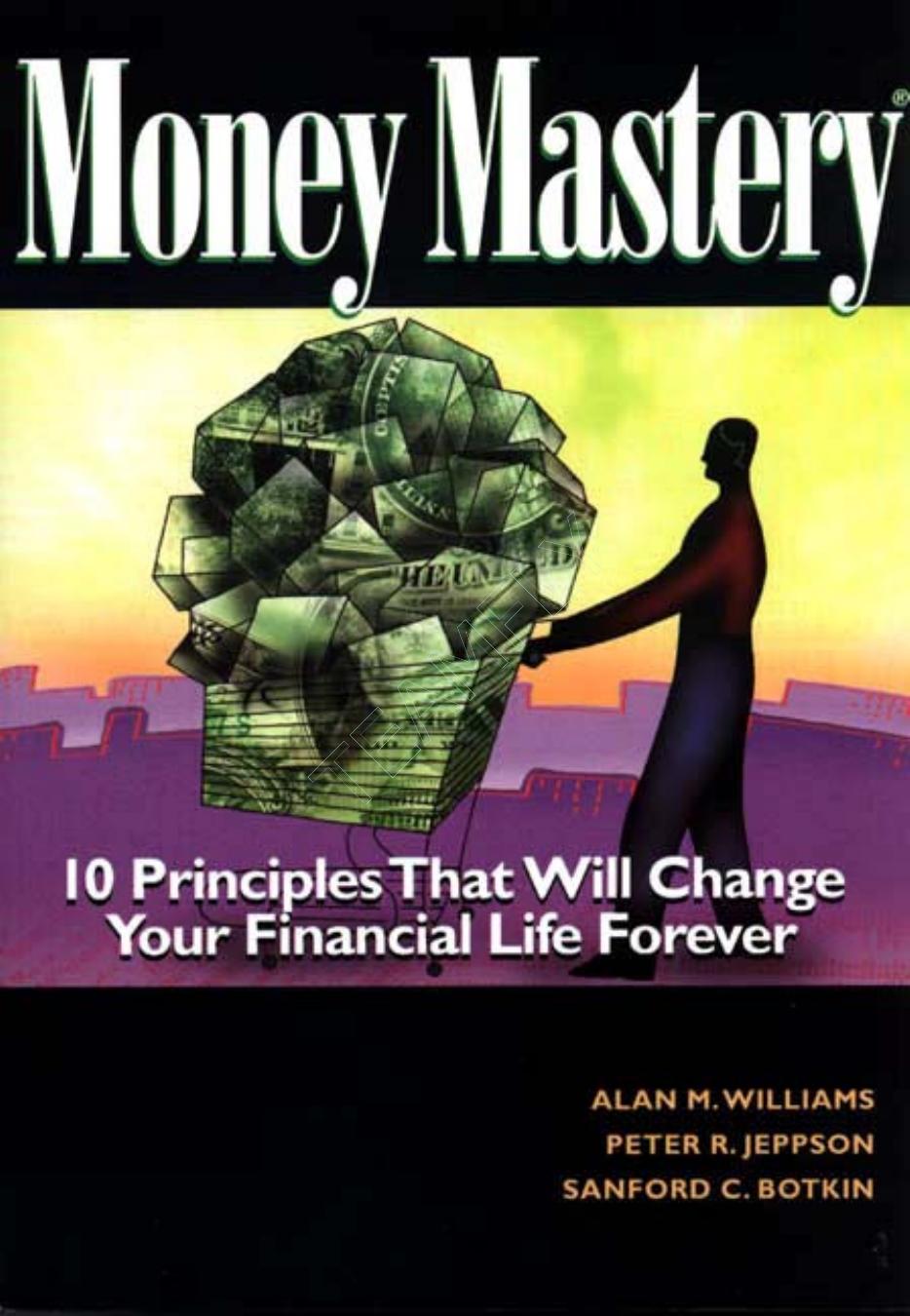 Money Mastery: 10 Principles That Will Change Your Financial Life Forever by Alan M. Williams Peter R. Jeppson Sanford C. Botkin
