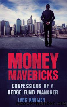 Money Mavericks: Confessions of a Hedge Fund Manager (Financial Times Series) by Kroijer Lars