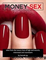 Money Sex: tales from the luxury lives of high end escorts, mistresses and courtesans by Hannah Jay