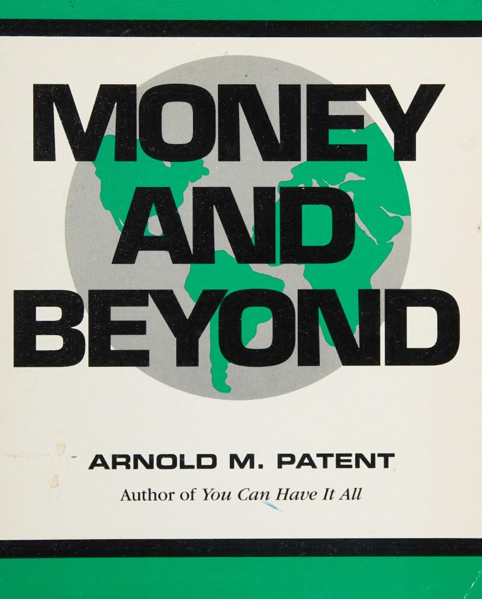 Money and Beyond - You can have it all by Arnold Patent