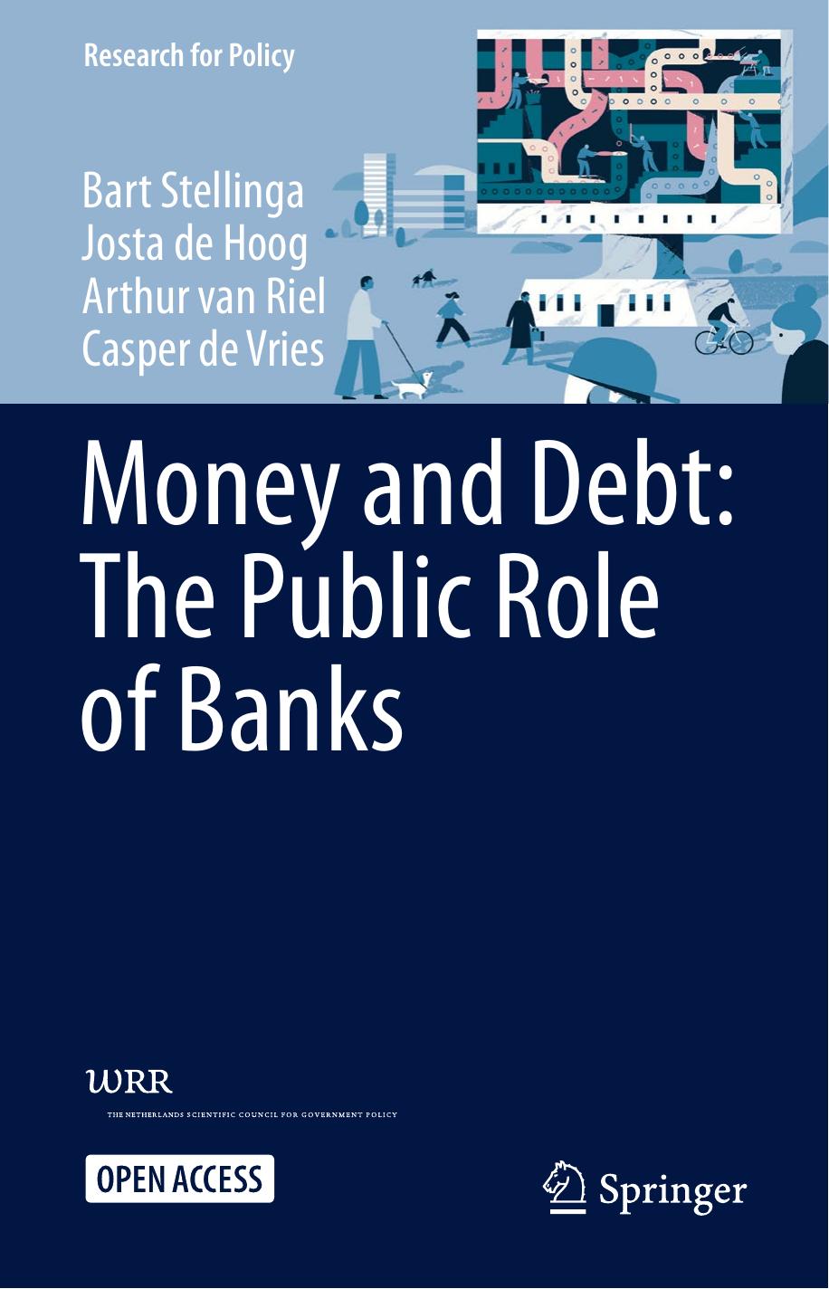 Money and Debt : The Public Role of Banks by Bart Stellinga Josta de Hoog Arthur van Riel Casper de Vries
