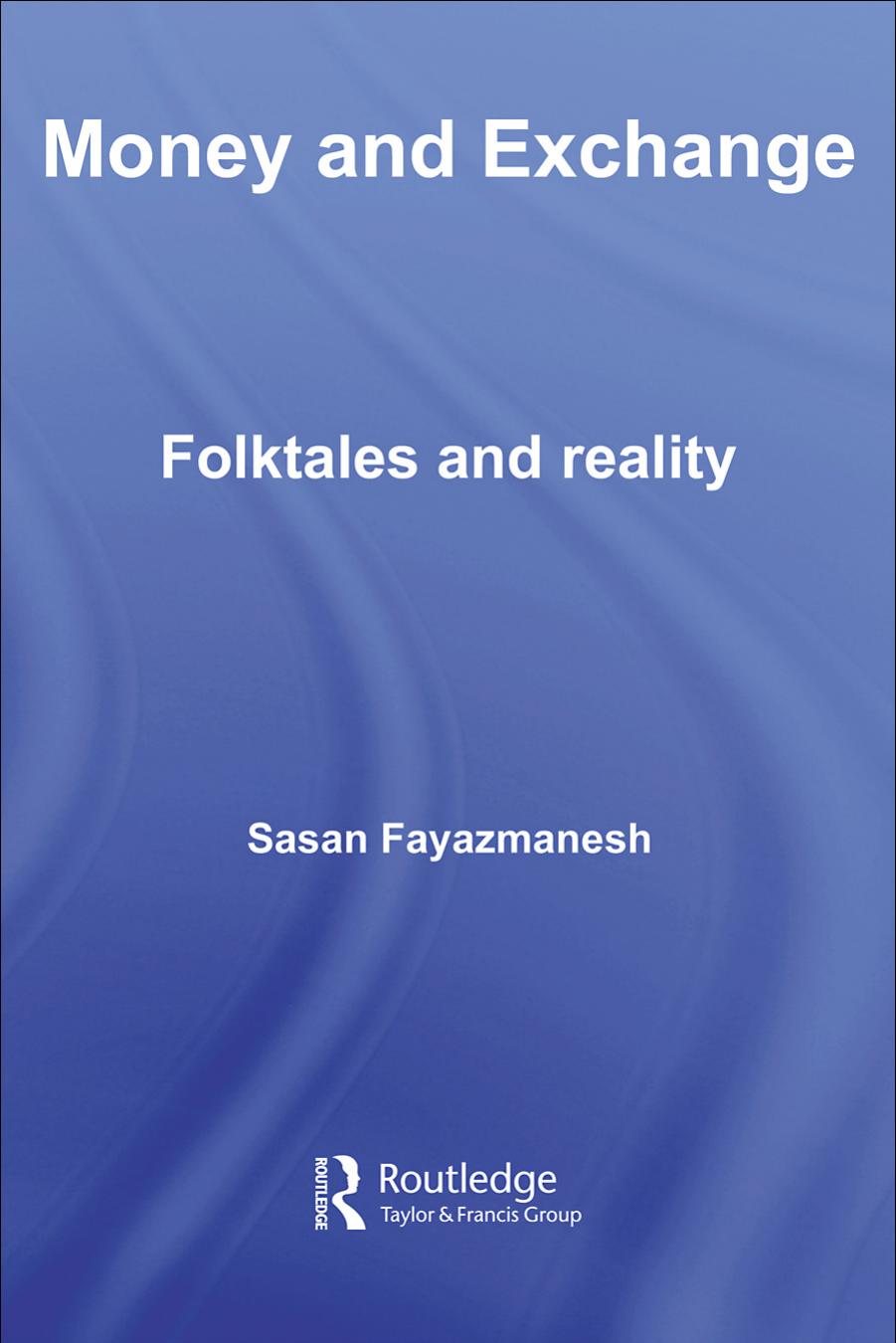 Money and Exchange: Folktales and Reality (Routledge Studies in the History of Economics) by Sasan Fayazmanesh