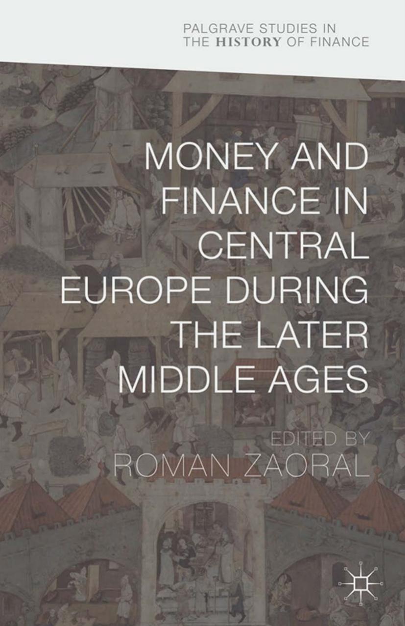 Money and Finance in Central Europe during the Later Middle Ages (Palgrave Studies in the History of Finance) by Unknow
