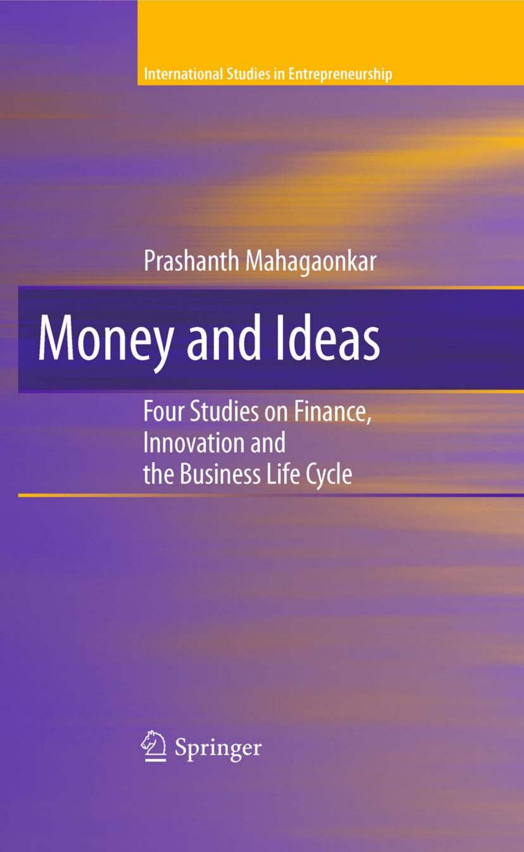 Money and Ideas: Four Studies on Finance, Innovation and the Business Life Cycle by Prashanth Mahagaonkar (auth.)