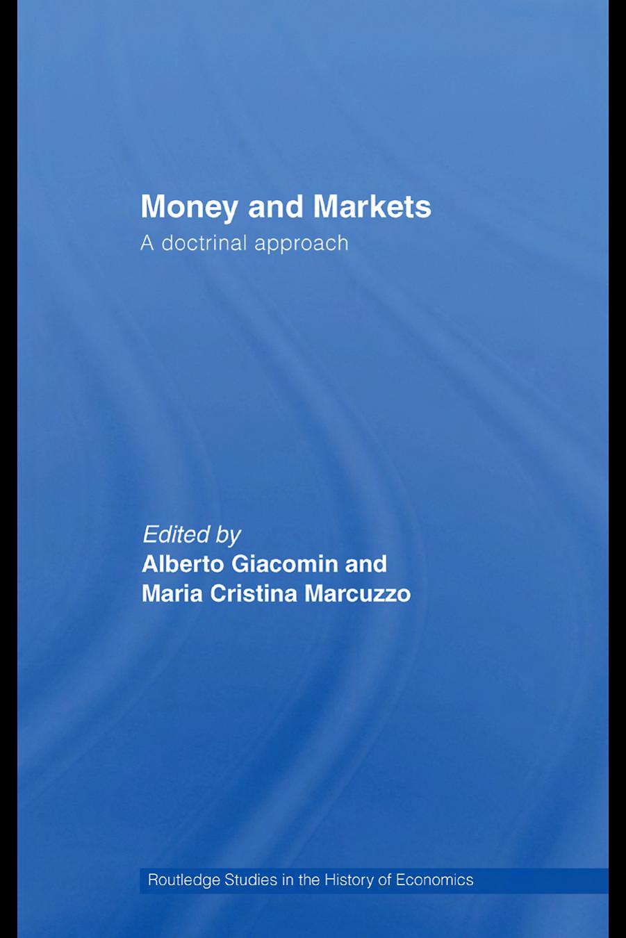 Money and Markets: A Doctrinal Approach (Routledge Studies in the History of Economics) by Maria Cristina Marcuzzo Alberto Giacomin