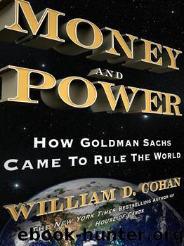 Money and Power: How Goldman Sachs Came to Rule the World by William D. Cohan