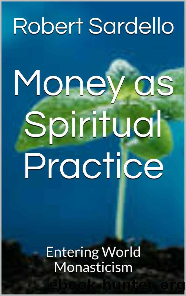 Money as Spiritual Practice: Entering World Monasticism (School of Spiritual Psychology Archives Book 3) by Robert Sardello