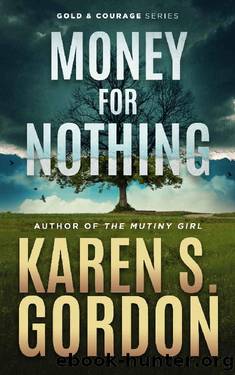 Money for Nothing: A Vance Courage and Lauren Gold Novel (Gold & Courage Series Book 5) by Karen S. Gordon