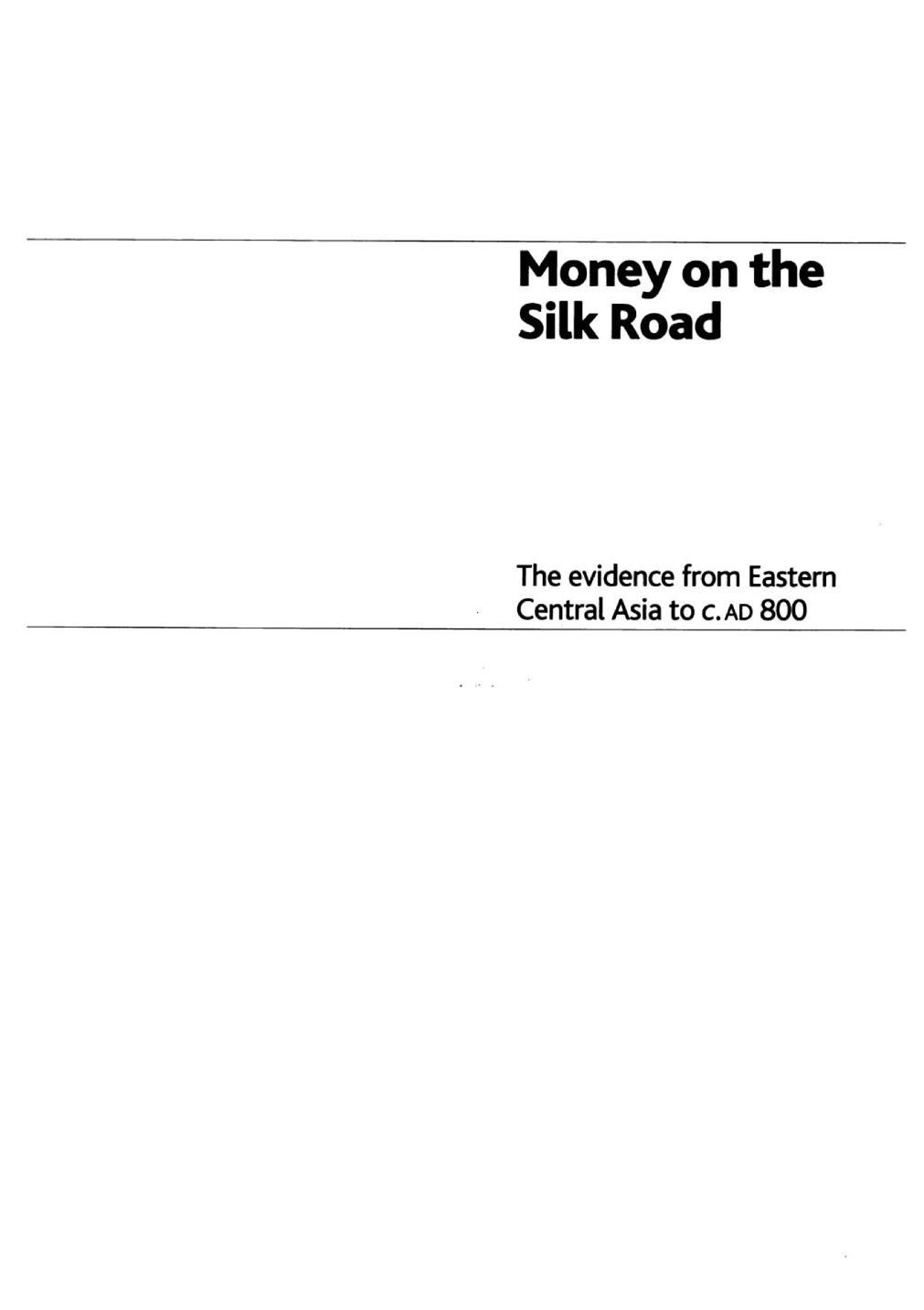 Money on the Silk Road : the evidence from Eastern Central Asia to c. AD 800 by Helen Wang