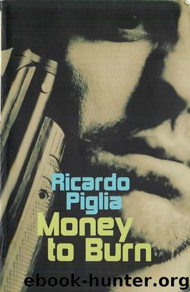 Money to Burn by Ricardo Piglia
