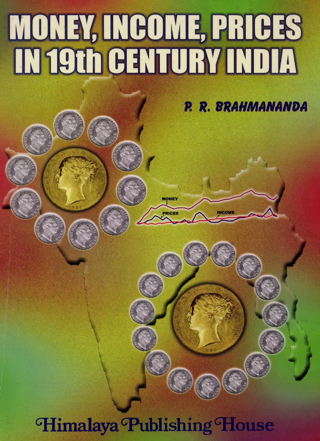 Money, Income, Prices in 19th Century India: A Historical, Quantitative and Theoretical Study by P.R. Brahmananda