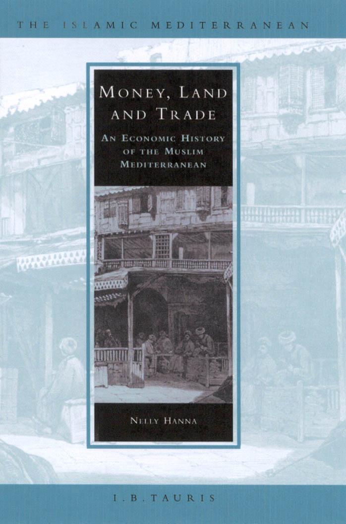 Money, Land and Trade: An Economic History of the Muslim Mediterranean (The Islamic Mediterranean) by Nelly Hanna