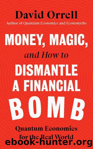 Money, Magic, and How to Dismantle a Financial Bomb by David Orrell