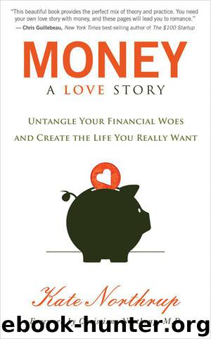 Money: A Love Story: Untangle Your Financial Woes and Create the Life You Really Want by Kate Northrup