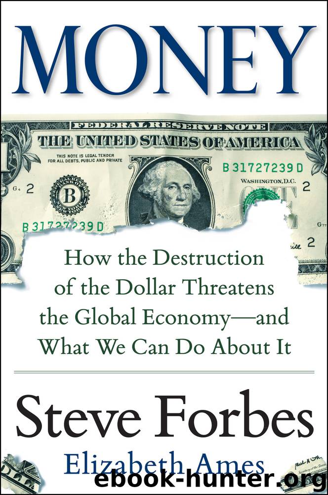 Money: How the Destruction of the Dollar Threatens the Global Economy - and What We Can Do About It by Forbes Steve; Ames Elizabeth