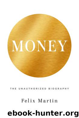 Money: The Unauthorized Biography by Felix Martin
