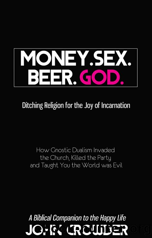 Money. Sex. Beer. God.: Ditching Religion for the Joy of Incarnation by Crowder John