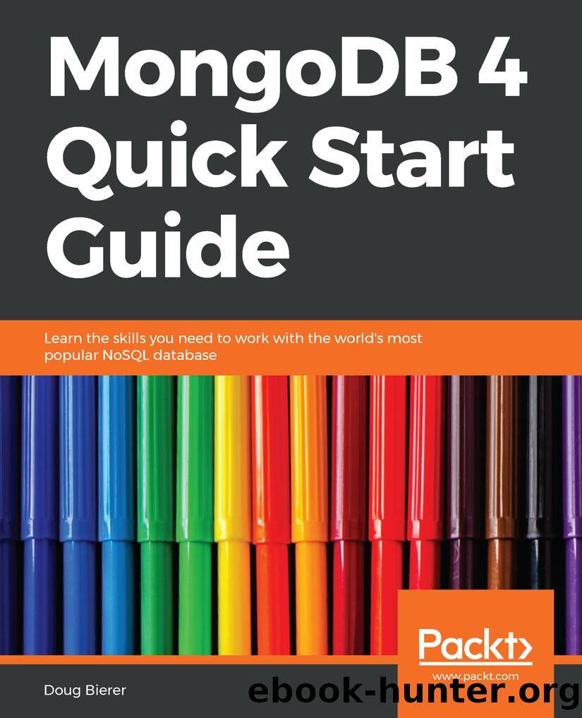 MongoDB 4 Quick Start Guide: Learn the Skills You Need to Work With the World's Most Popular NoSQL Database by Doug Bierer