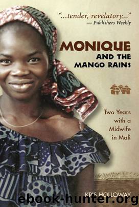 Monique and the Mango Rains: Two Years with a Midwife in Mali by Kris Holloway