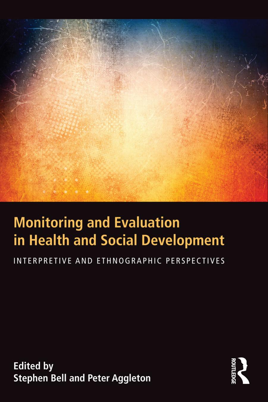 Monitoring and Evaluation in Health and Social Development: Interpretive and Ethnographic Perspectives [Repost] by Stephen Bell Peter Aggleton