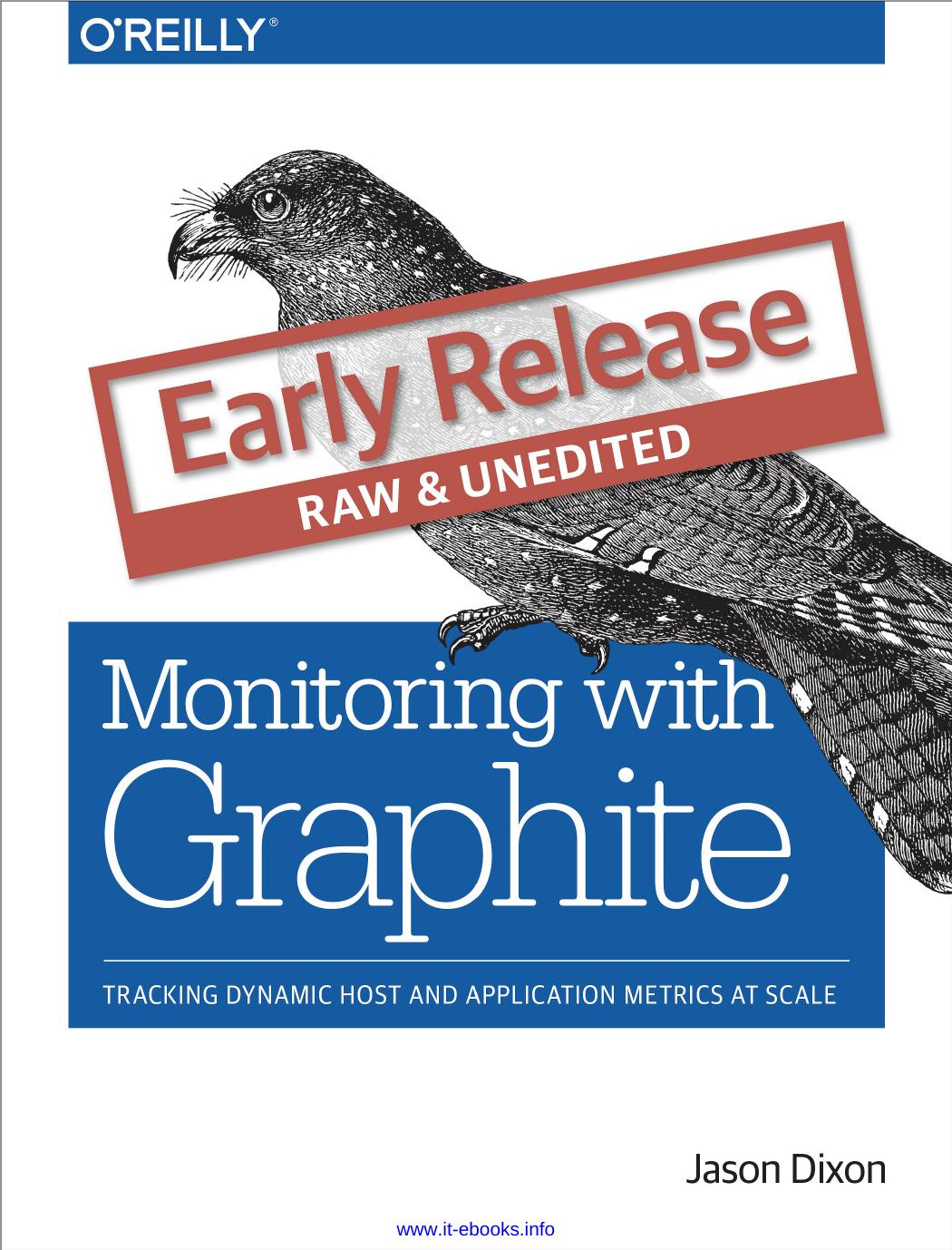 Monitoring with Graphite: Tracking Dynamic Host and Application Metrics at Scale by Jason Dixon