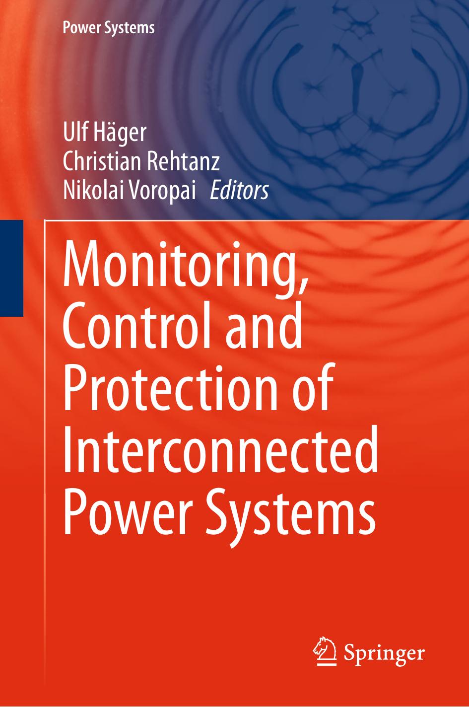 Monitoring, Control and Protection of Interconnected Power Systems by Ulf Häger Christian Rehtanz Nikolai Voropai (eds.)
