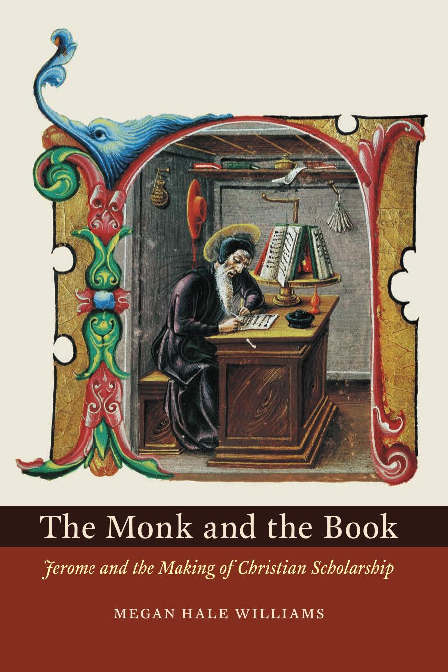 Monk and the Book : Jerome and the Making of Christian Scholarship by Megan Hale Williams
