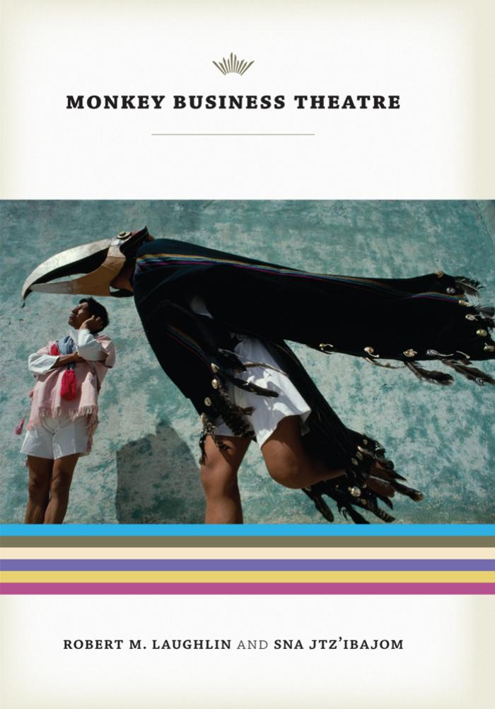 Monkey Business Theatre (Linda Schele Series in Maya and Pre-Columbian Studies) by Robert M. Laughlin Sna Jtz'ibajom