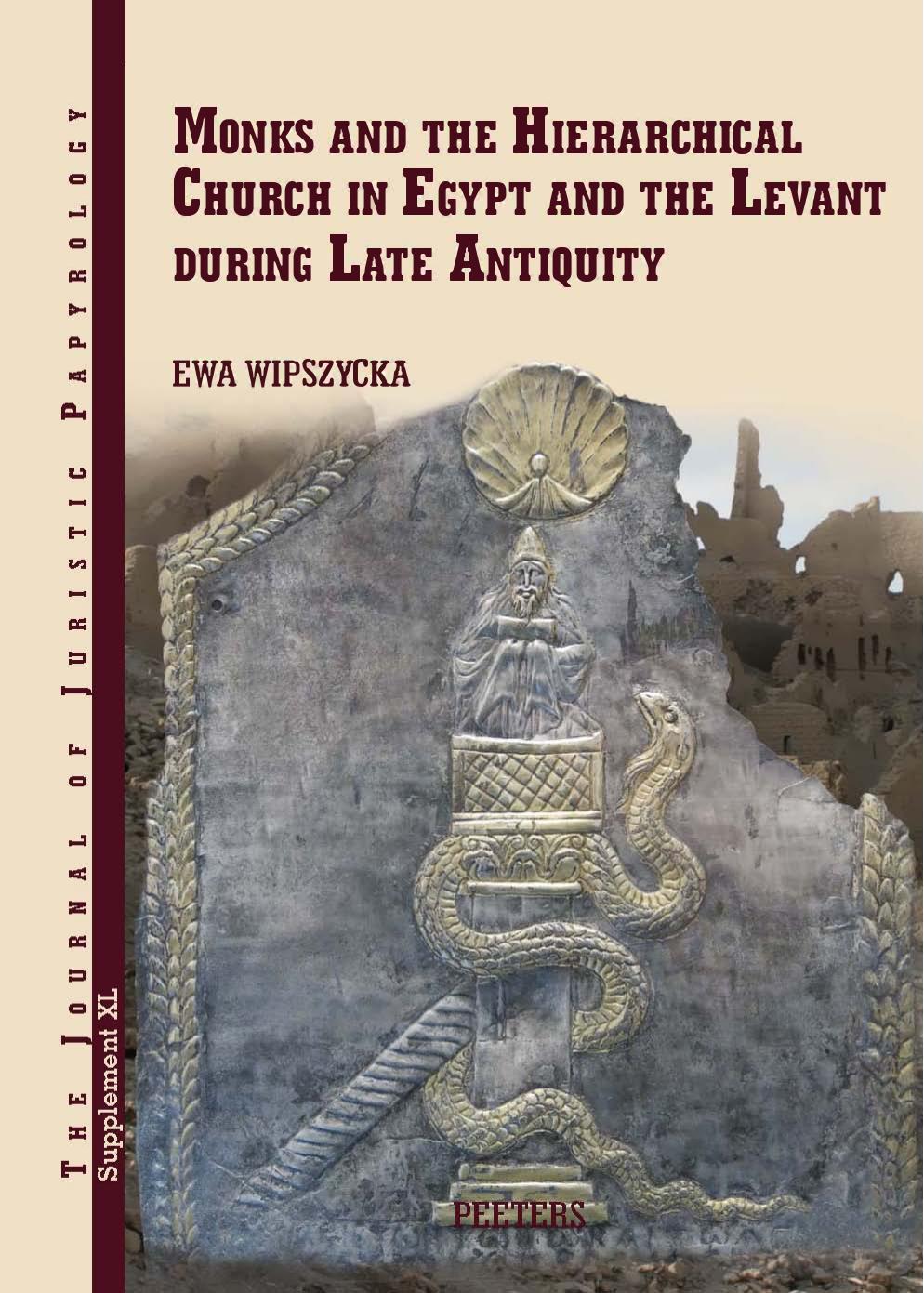 Monks and the Hierarchical Church in Egypt and the Levant During Late Antiquity: With a Chapter on Persian Christians in Late Antiquity by Adam ... of Juristic Papyrology Supplements, 40) by Ewa Wipszycka Adam Izdebski