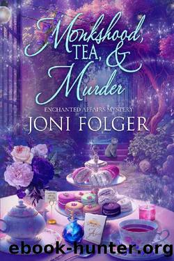 Monkshood, Tea, & Murder (Enchanted Affairs Mystery Book 1) by Joni Folger