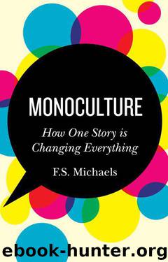 Monoculture: How One Story is Changing Everything by F.S. Michaels
