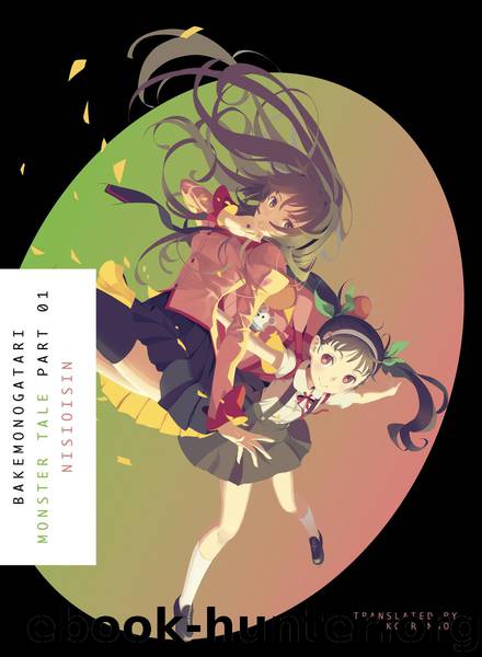 Monogatari [01] - Bakemonogatari, Part 1: Monster Tale by NisiOisiN