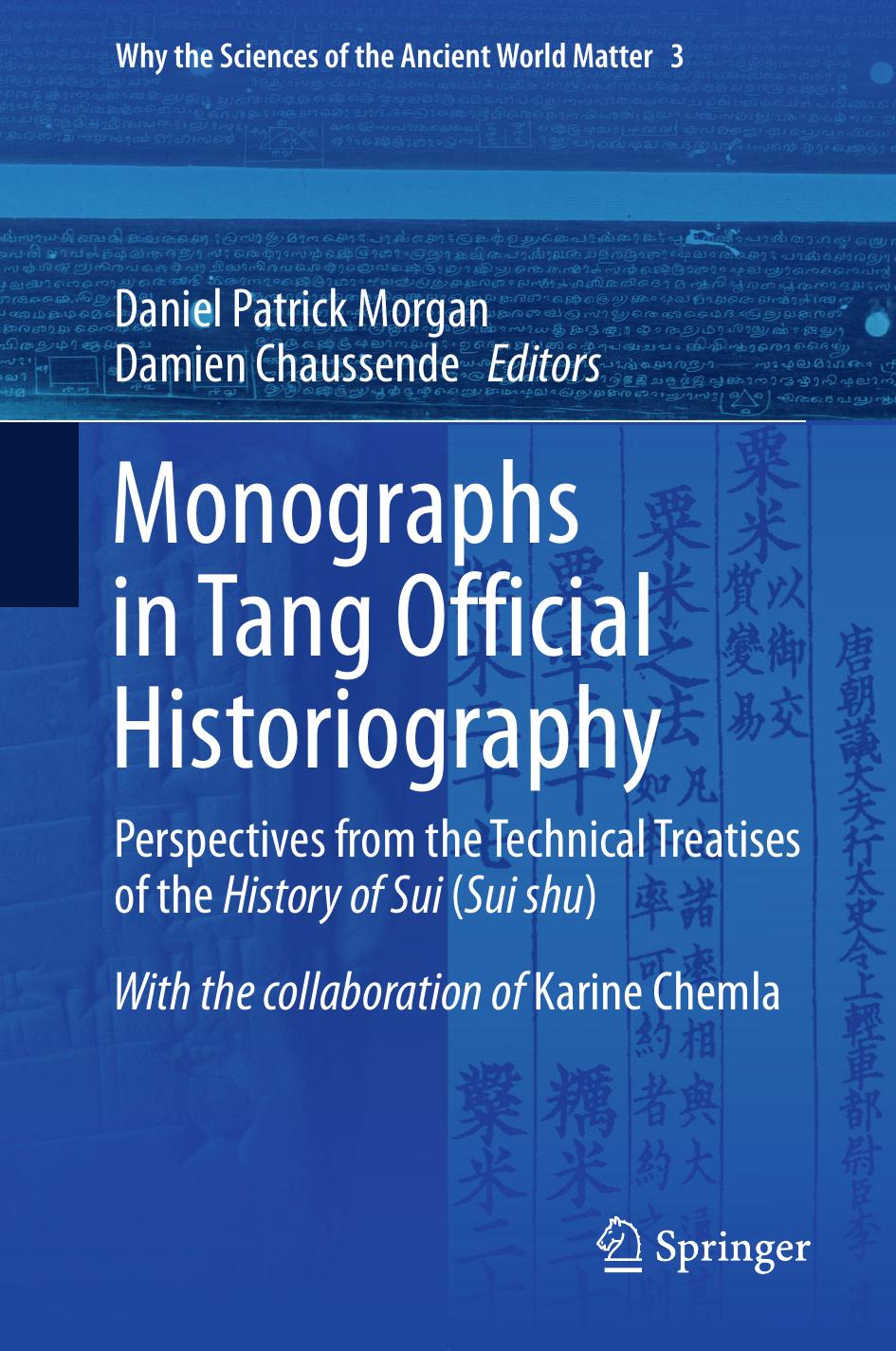Monographs in Tang Official Historiography: Perspectives from the Technical Treatises of the History of Sui (Sui shu) by Daniel Patrick Morgan Damien Chaussende
