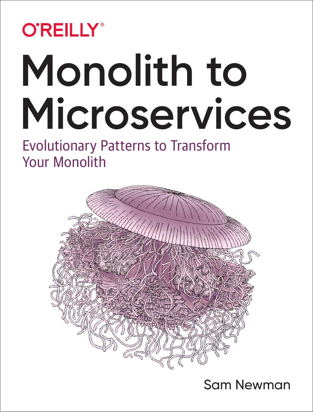 Monolith to Microservices: Evolutionary Patterns to Transform Your Monolith by Sam Newman