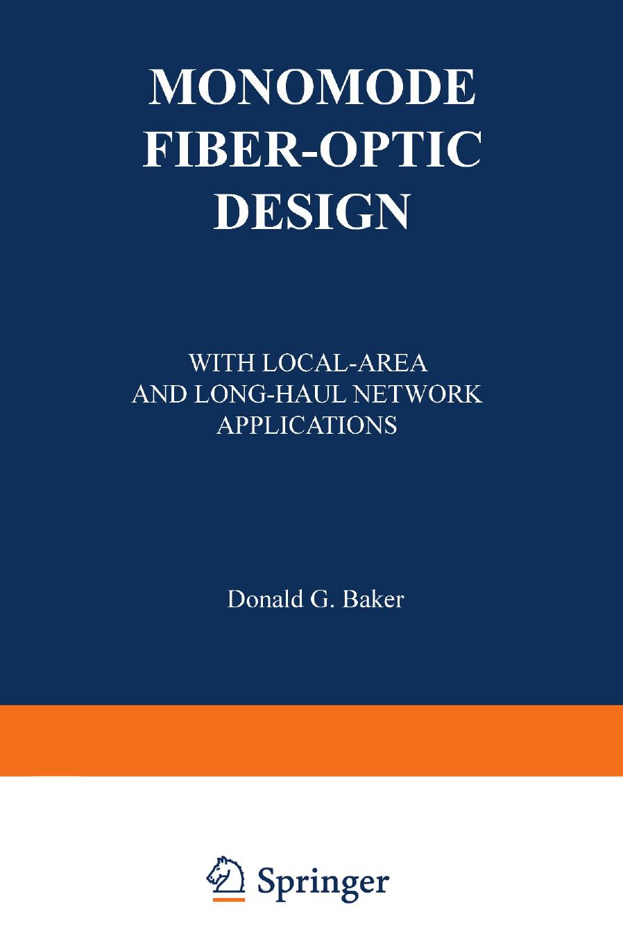 Monomode Fiber-Optic Design: With Local-Area and Long-Haul Network Applications by Donald G. Baker (auth.)