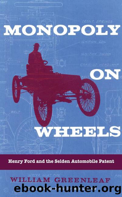 Monopoly on Wheels : Henry Ford and the Selden Automobile Patent by William Greenleaf; David L. Lewis
